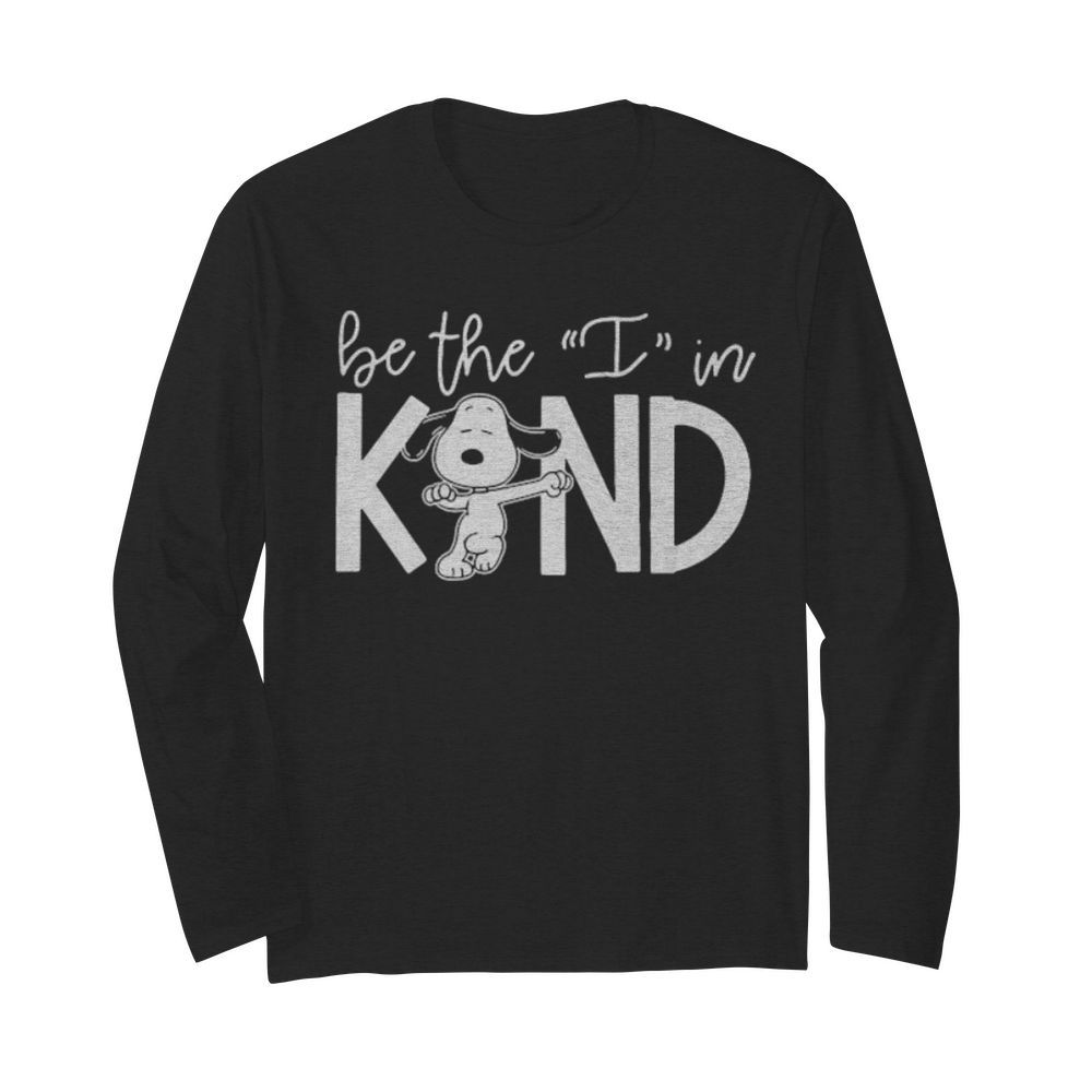 Snoopy be the i in kind  Long Sleeved T-shirt 