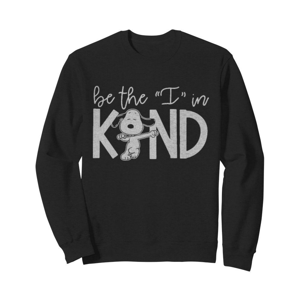 Snoopy be the i in kind  Unisex Sweatshirt