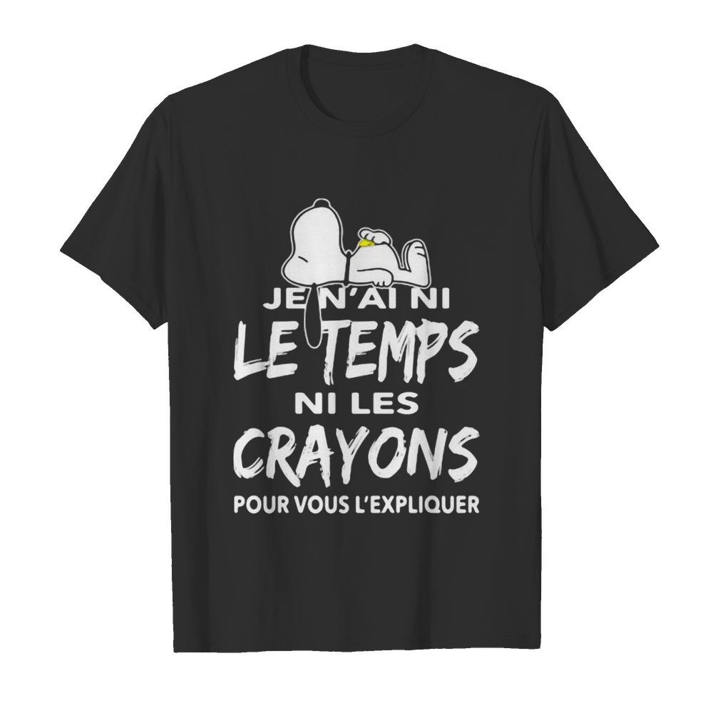 Snoopy je n’ai ni le temps ni les crayons pour vous l’expliquer shirt