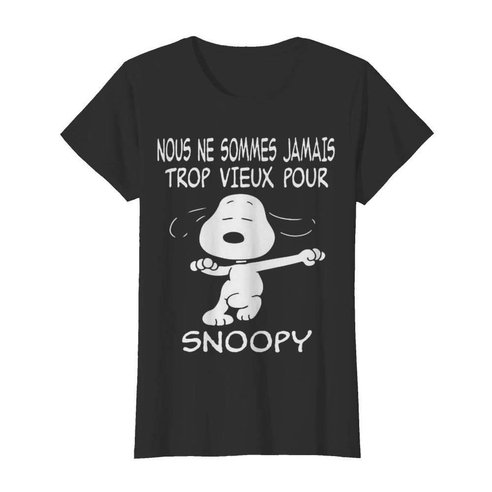 Snoopy nous ne sommes jamais trop vieux pour  Classic Women's T-shirt