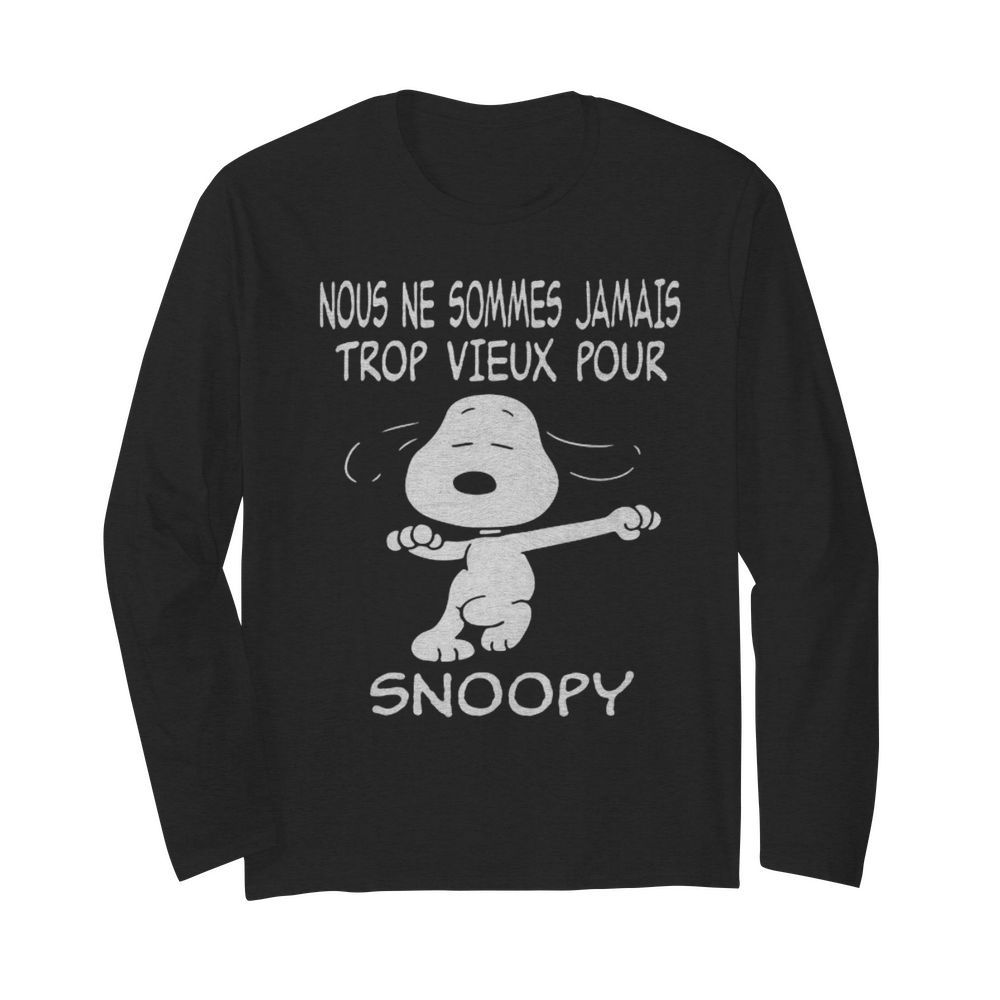 Snoopy nous ne sommes jamais trop vieux pour  Long Sleeved T-shirt 