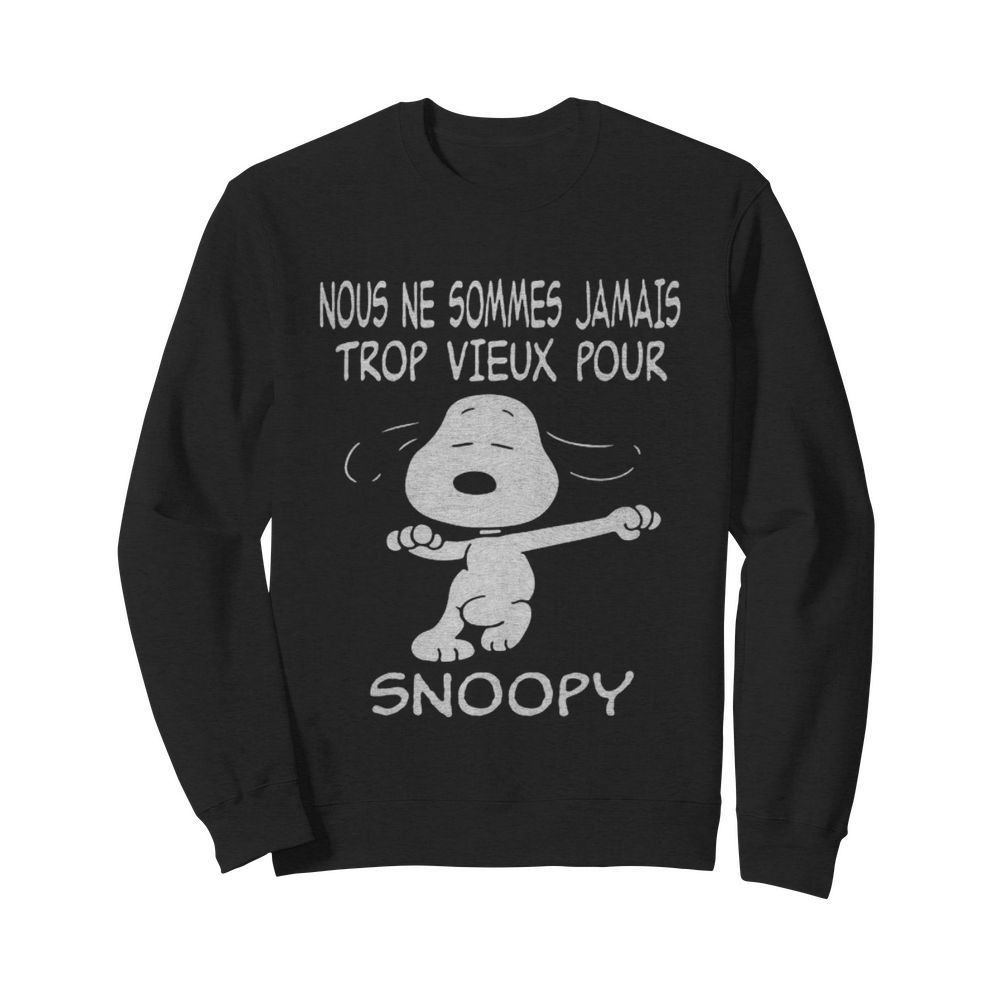 Snoopy nous ne sommes jamais trop vieux pour  Unisex Sweatshirt