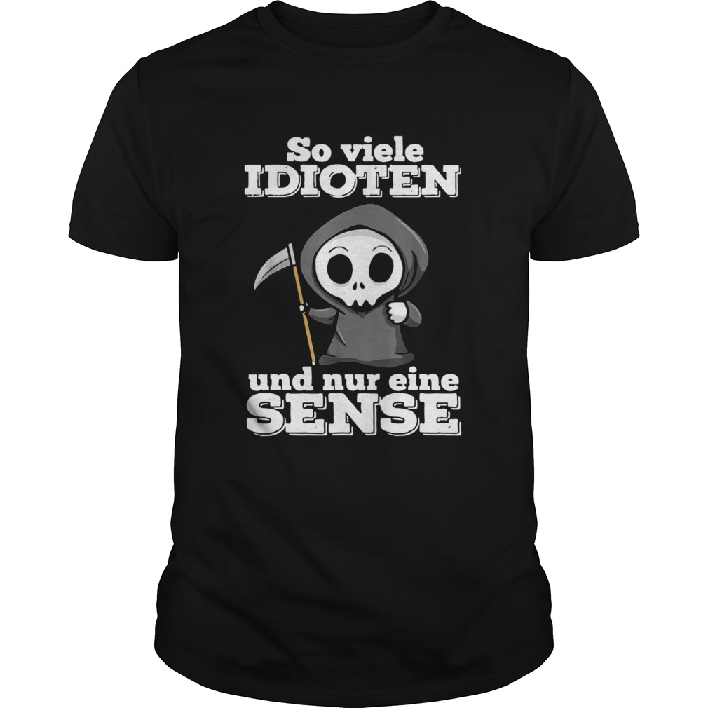 So Viele Idioten Und Nur Eine Sense shirt