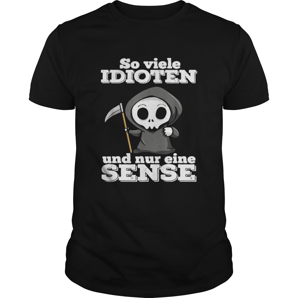 So Vuele Idioten Und Nur Eine Sense shirt