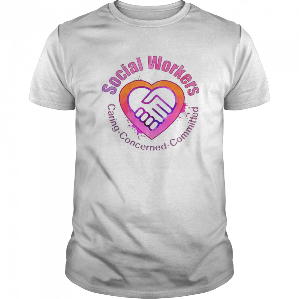 Social Workers Caring Concerned Committed shirt