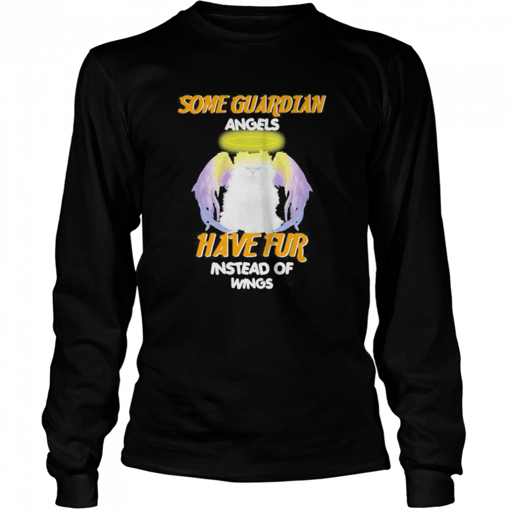 Some Guardian Angel Have Fur Instead Of Wings  Long Sleeved T-shirt