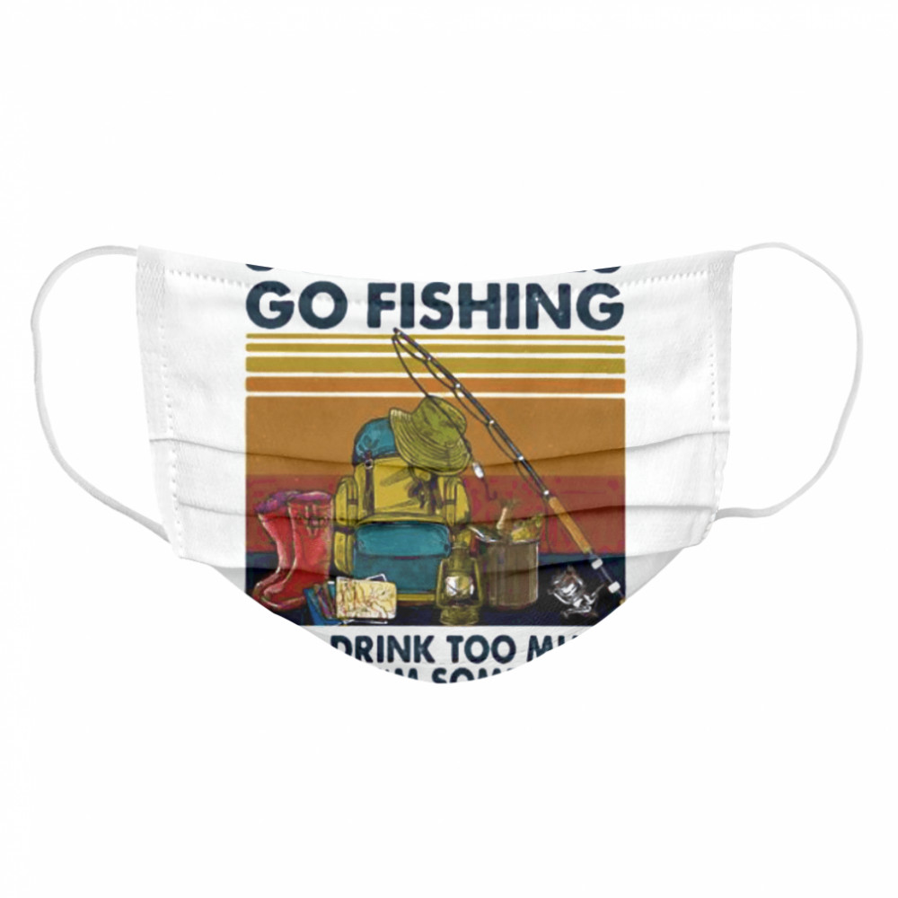 Some girls go fishing and drink too much it’s me i’m some girls line vintage retro  Cloth Face Mask