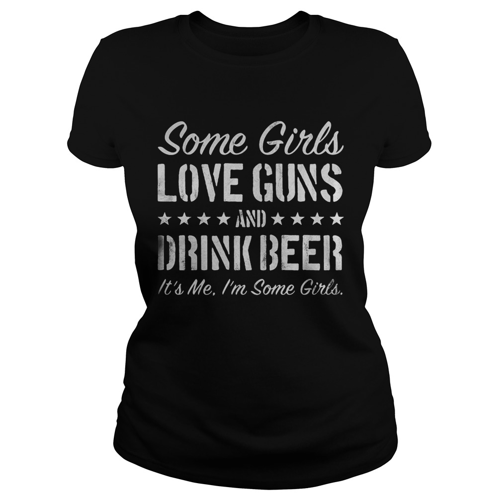 Some girls love guns and drink beer its me Im some girls  Classic Ladies