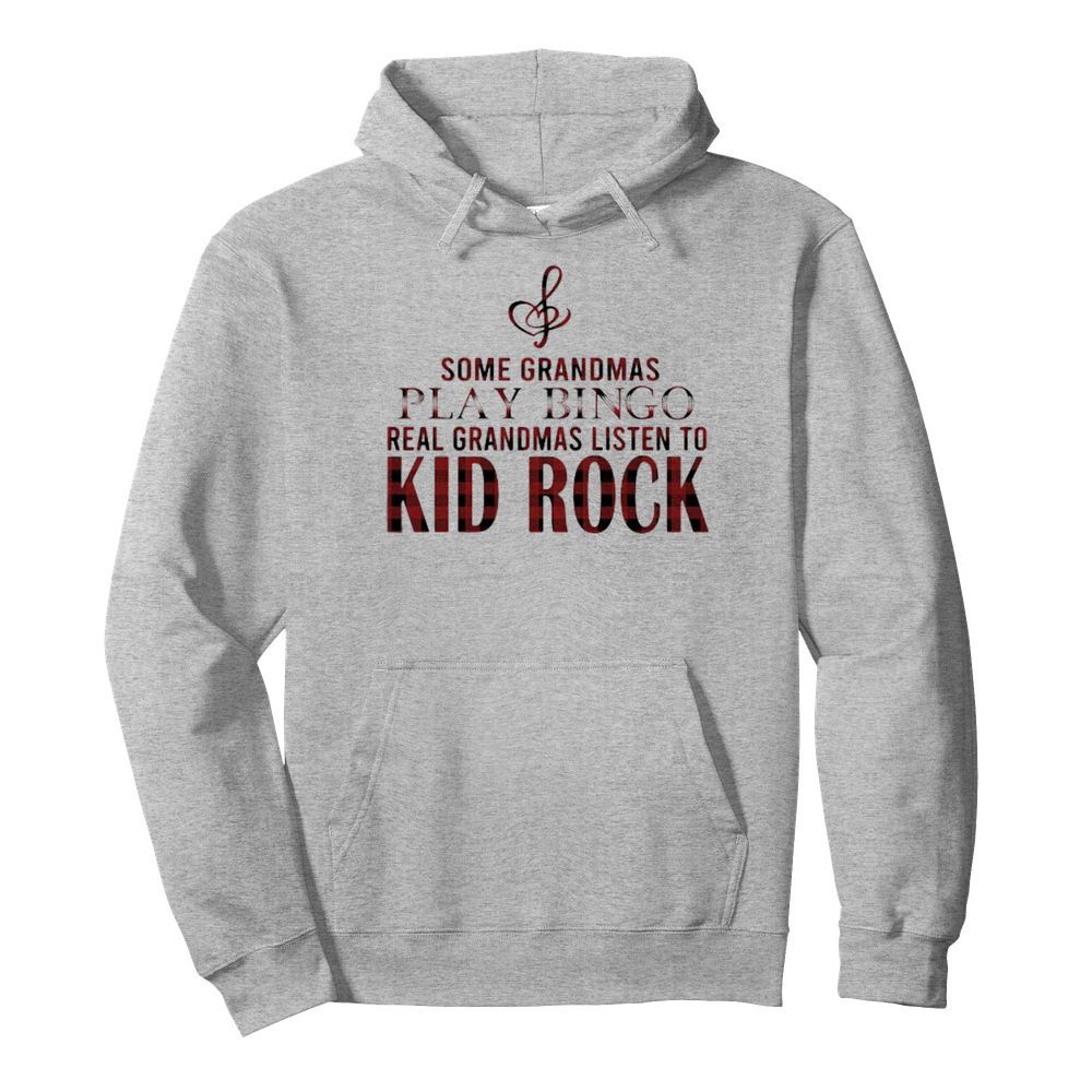 Some grandmas play bingo real grandmas listen to kid rock  Unisex Hoodie