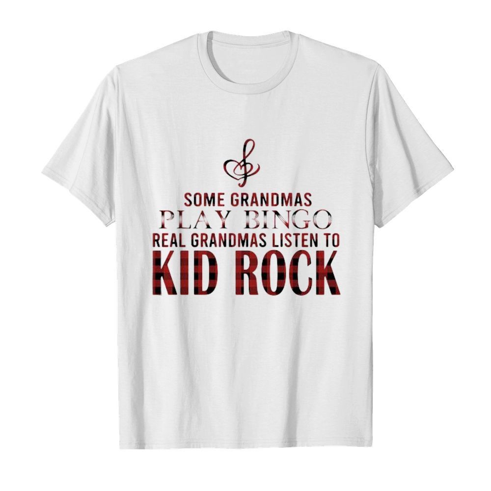 Some grandmas play bingo real grandmas listen to kid rock  Classic Men's T-shirt