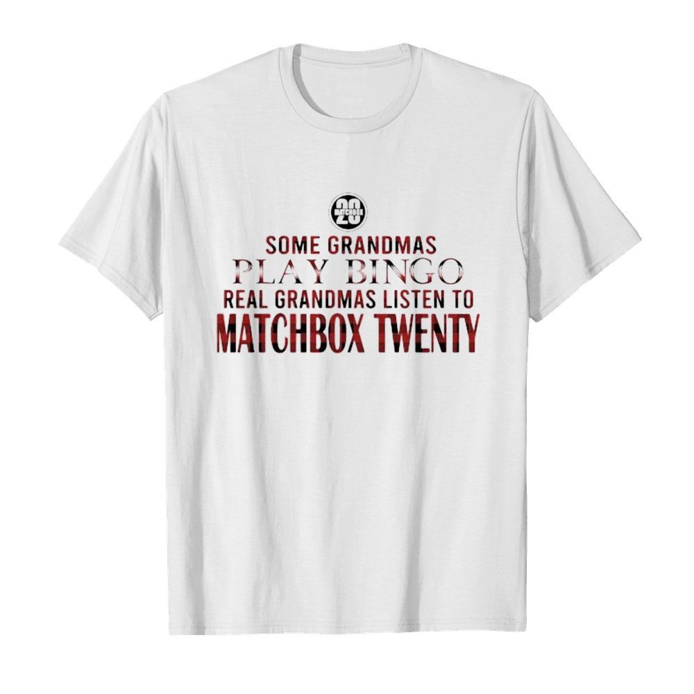 Some grandmas play bingo real grandmas listen to matchbox twenty 2020 shirt