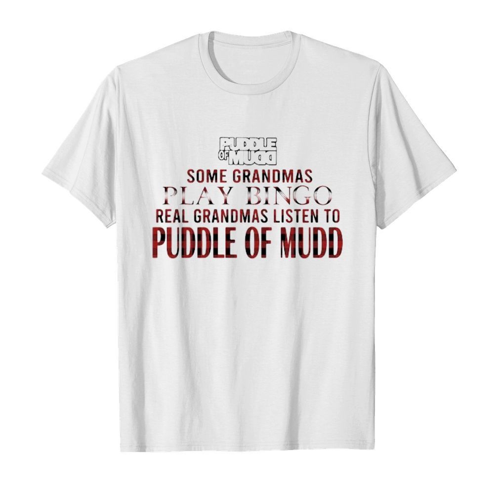 Some grandmas play bingo real grandmas listen to puddle of mudd  Classic Men's T-shirt