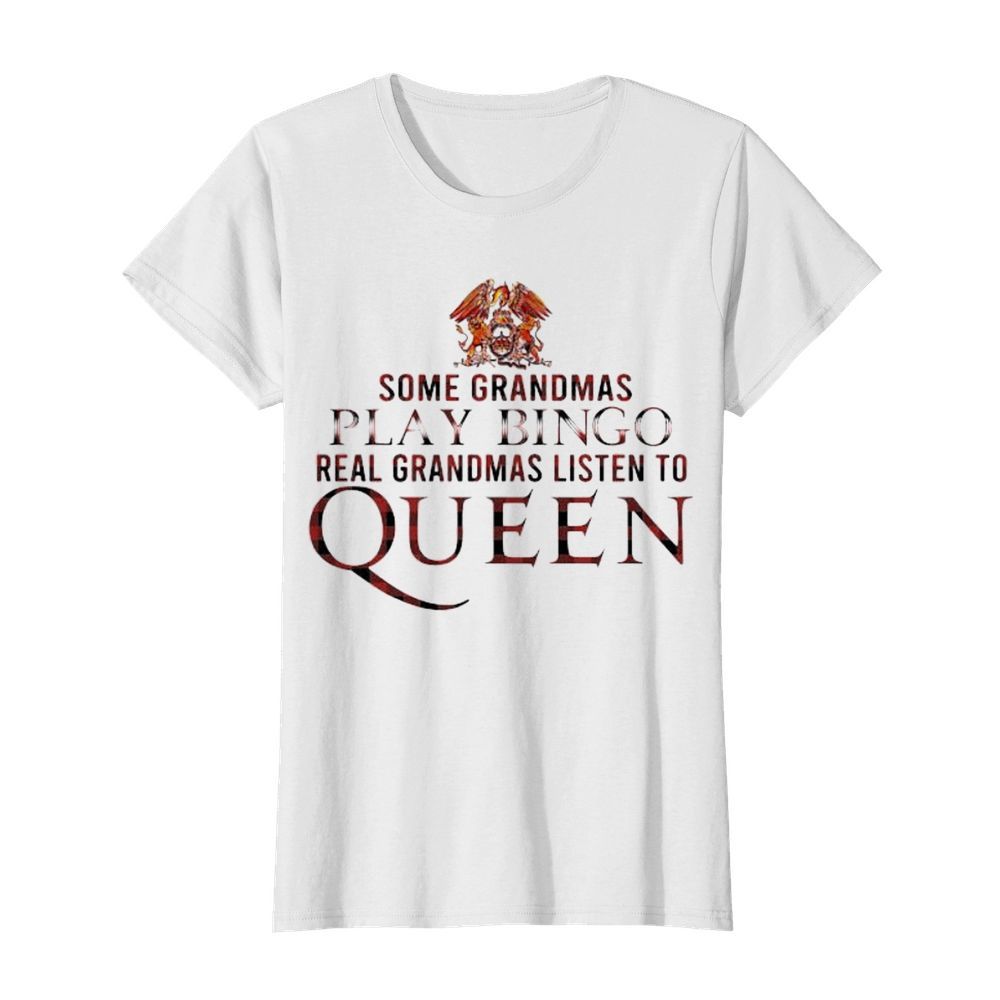 Some grandmas play bingo real grandmas listen to queen  Classic Women's T-shirt