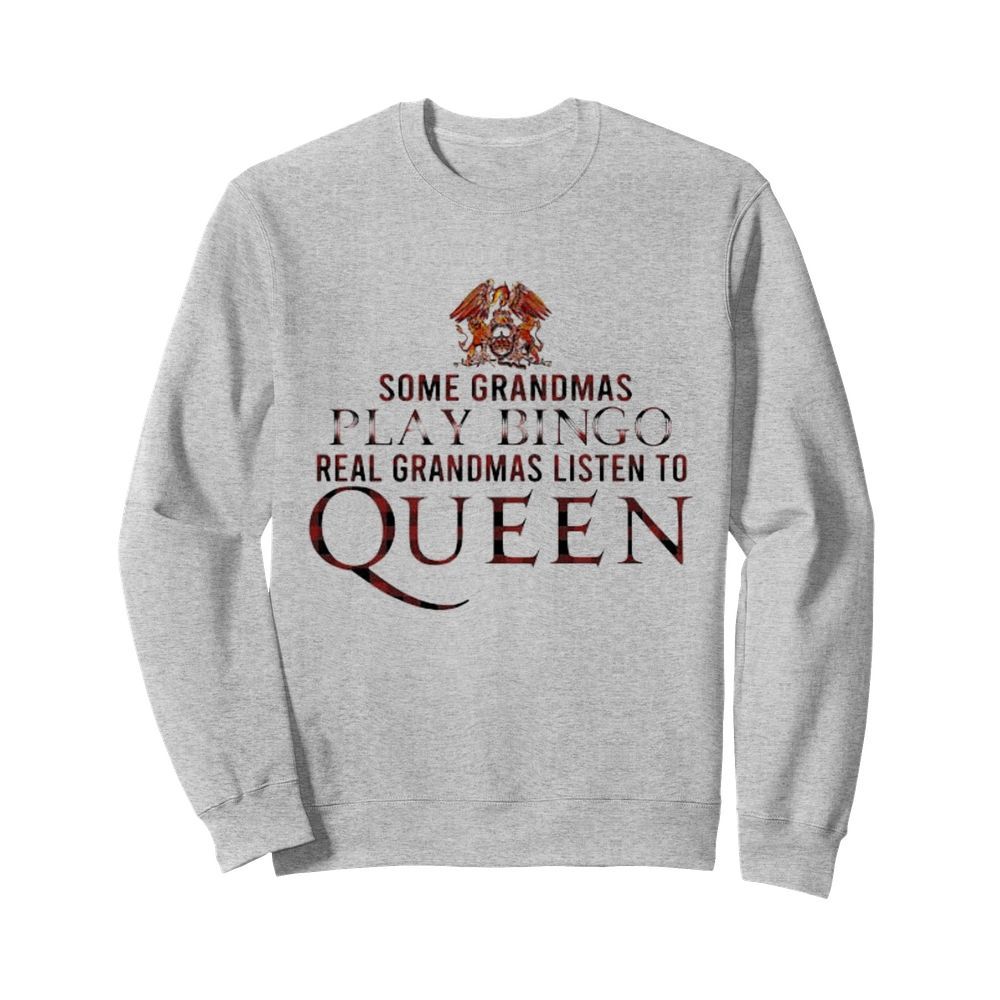 Some grandmas play bingo real grandmas listen to queen  Unisex Sweatshirt