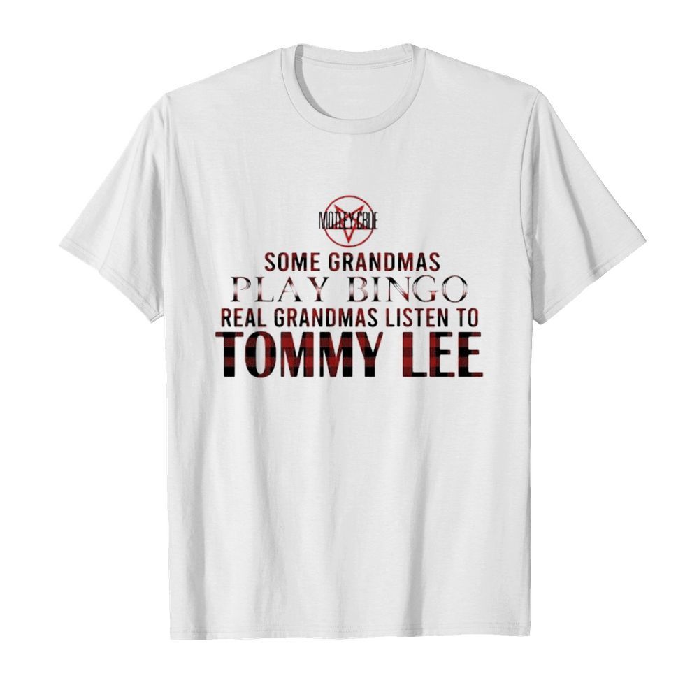 Some grandmas play bingo real grandmas listen to tommy lee shirt