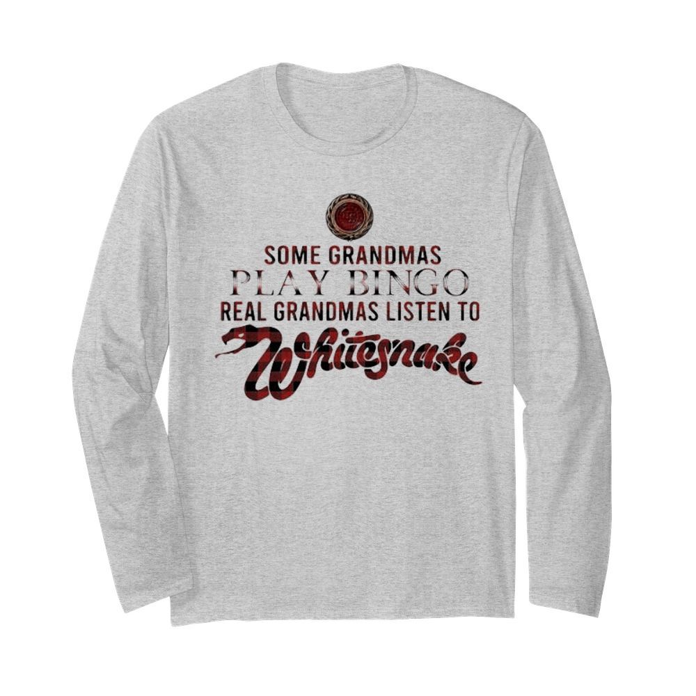 Some grandmas play bingo real grandmas listen to whitesnake  Long Sleeved T-shirt 