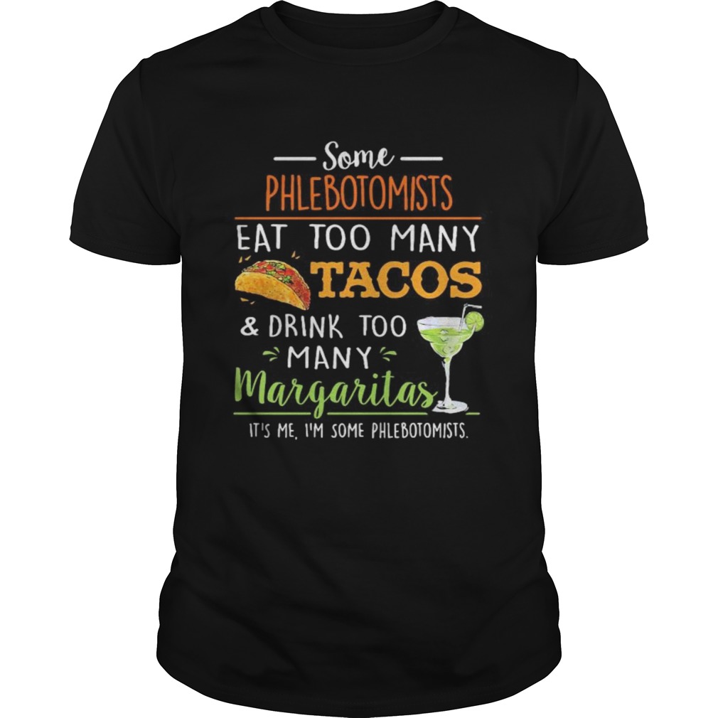 Some phlebotomists eat too many tacos and drink too many margaritas shirt