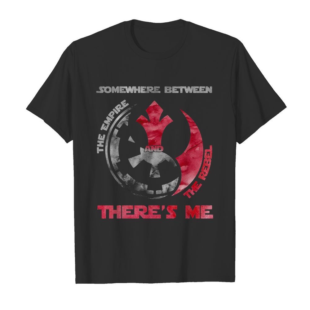 Somewhere Between The Empire And The Rebel There’s Me shirt