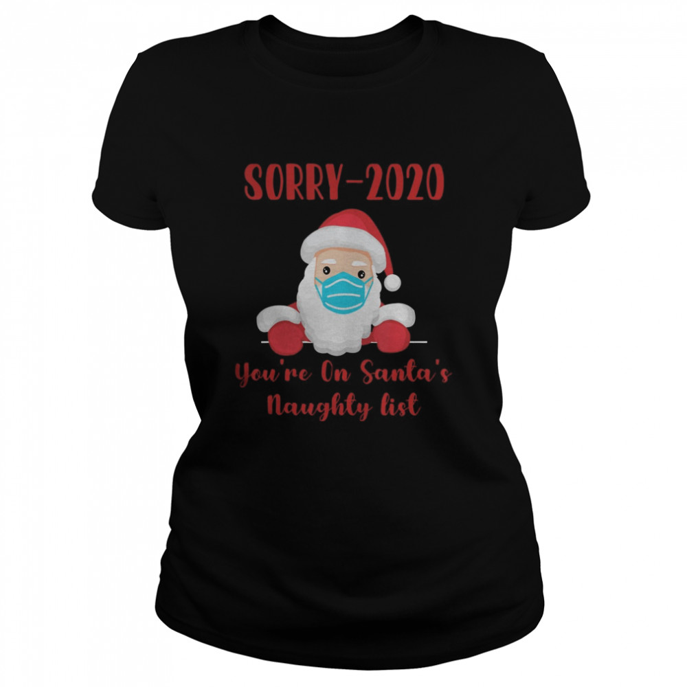 Sorry 2020 you’re on Santa’s Naughty list mask quarantine  Classic Women's T-shirt