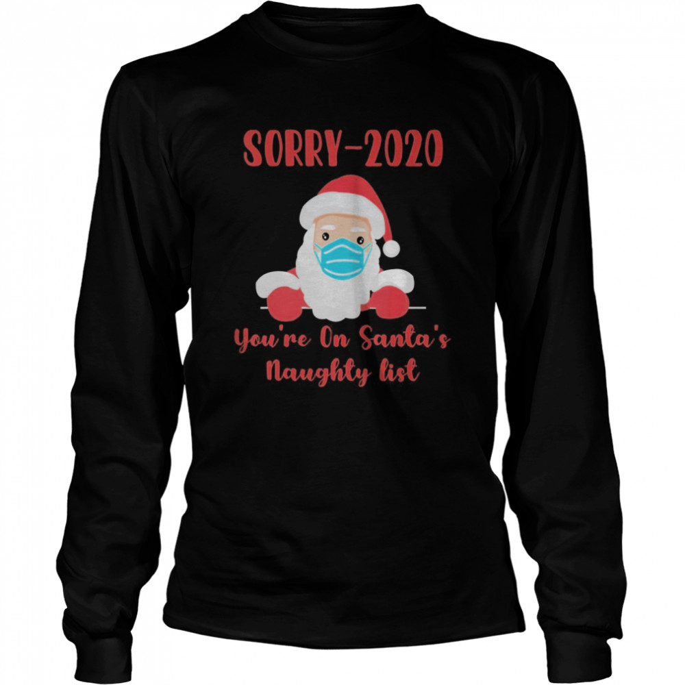 Sorry 2020 you’re on Santa’s Naughty list mask quarantine  Long Sleeved T-shirt