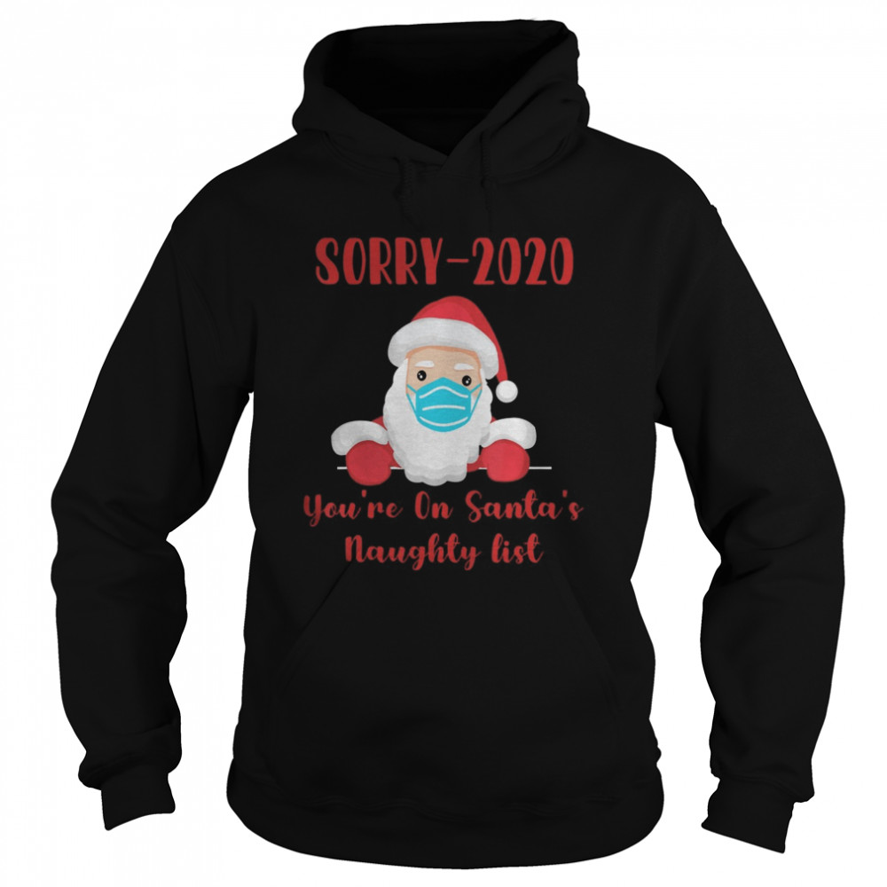 Sorry 2020 you’re on Santa’s Naughty list mask quarantine  Unisex Hoodie