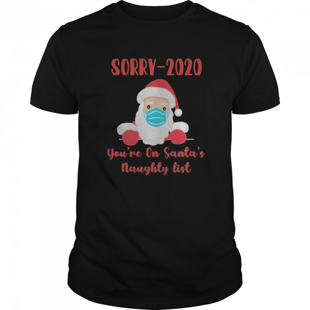 Sorry 2020 you’re on Santa’s Naughty list mask quarantine  Classic Men's T-shirt