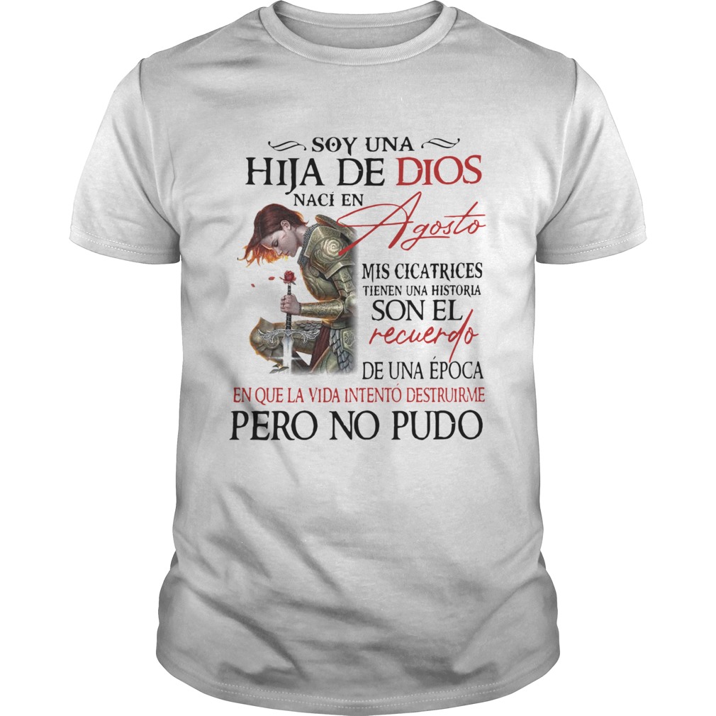 Soy Una Hija De Dios Naci En Agosto Mis Cicatrices Son El Recuerdo Pero No Pudo shirt