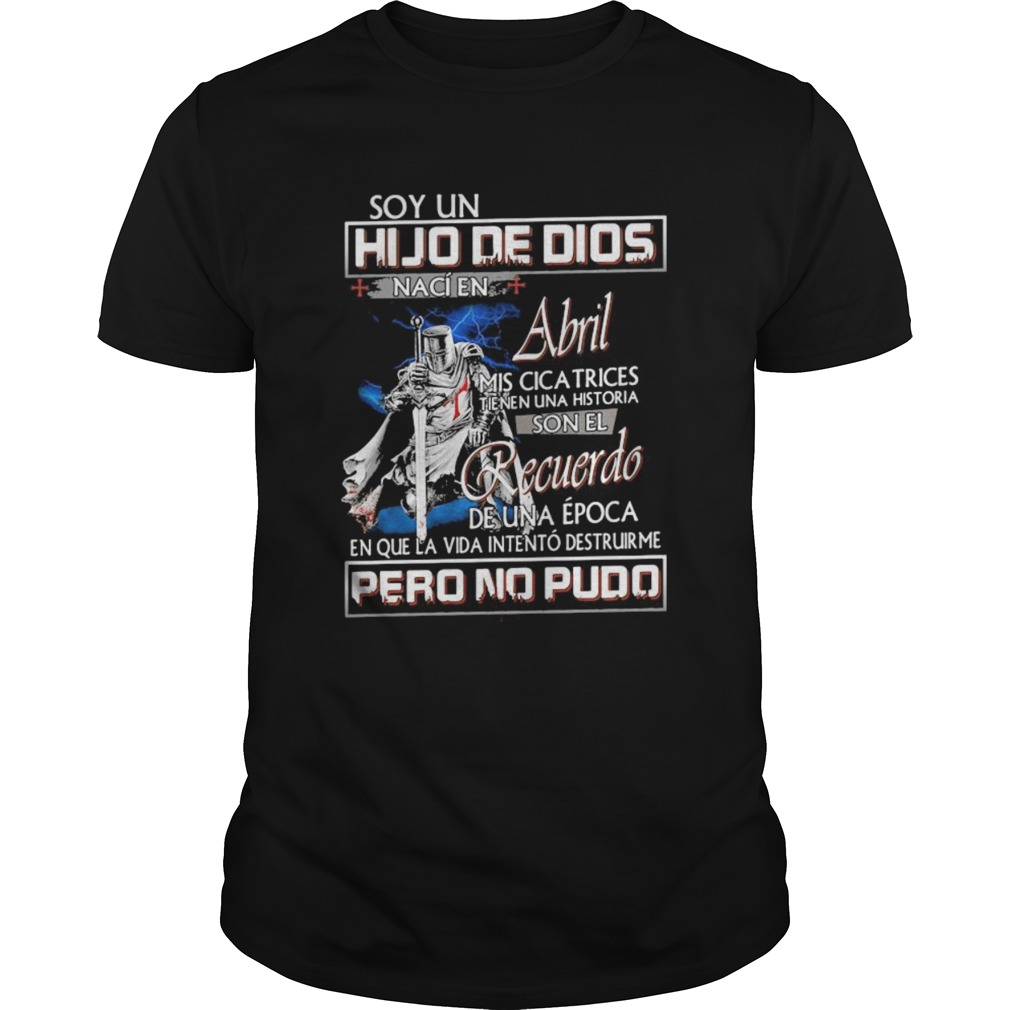 Soy un hijo de dios naci en abril mis cicatrices tienen una historia man quote shirt