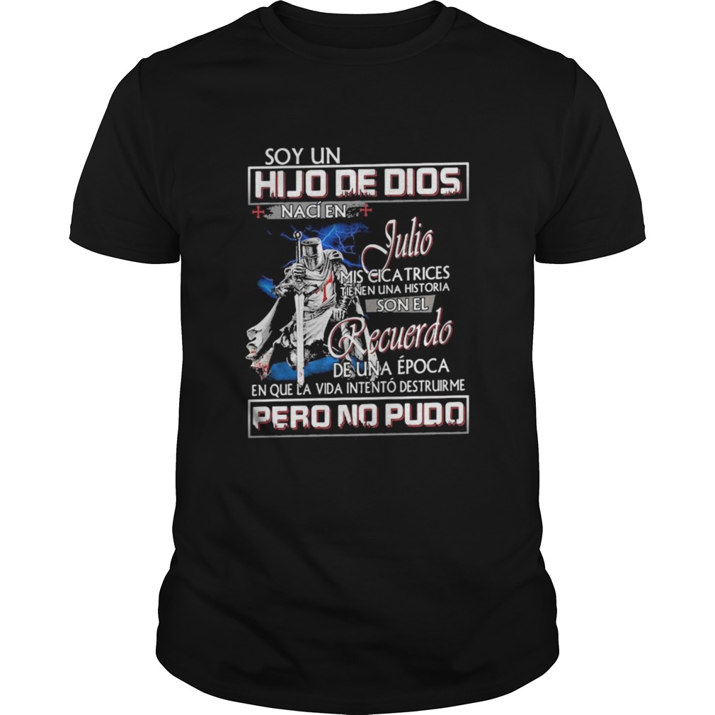 Soy un hijo de dios naci en july mis cicatrices tienen una historia man quote shirt