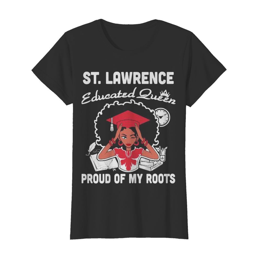 St. lawrence educated queen proud of my roots  Classic Women's T-shirt