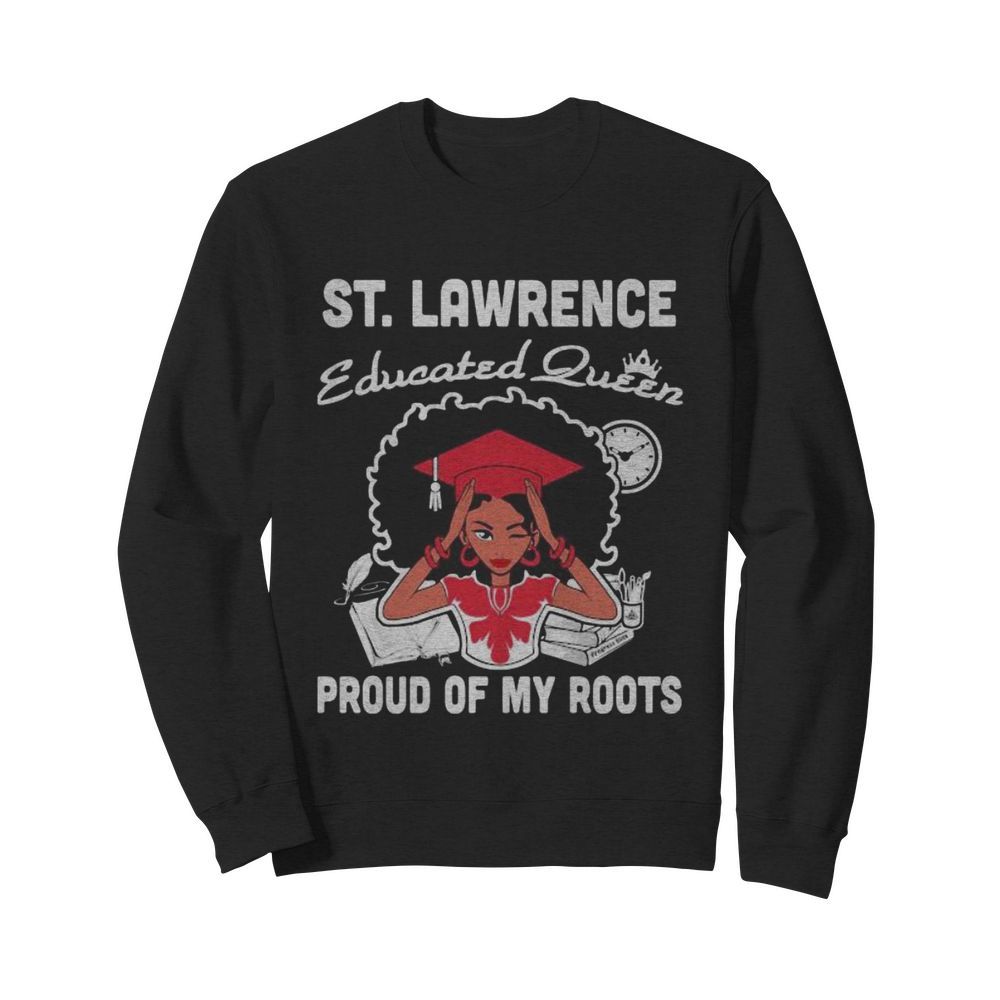 St. lawrence educated queen proud of my roots  Unisex Sweatshirt