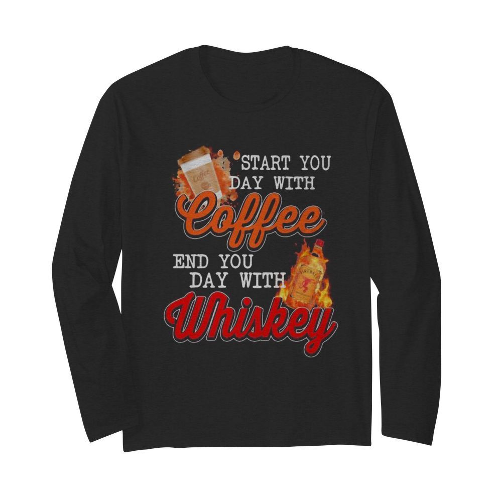 Start you day with coffee end you day with whiskey  Long Sleeved T-shirt 