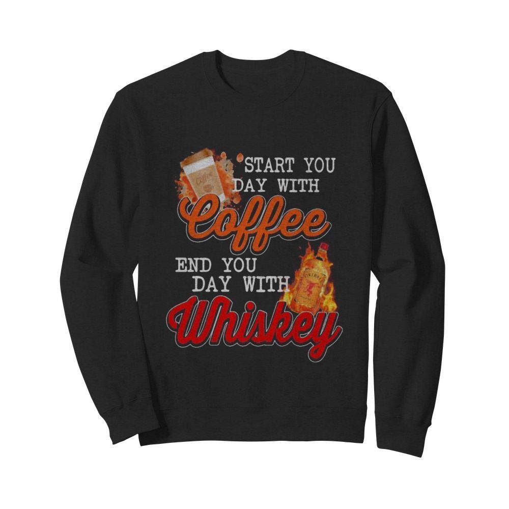 Start you day with coffee end you day with whiskey  Unisex Sweatshirt