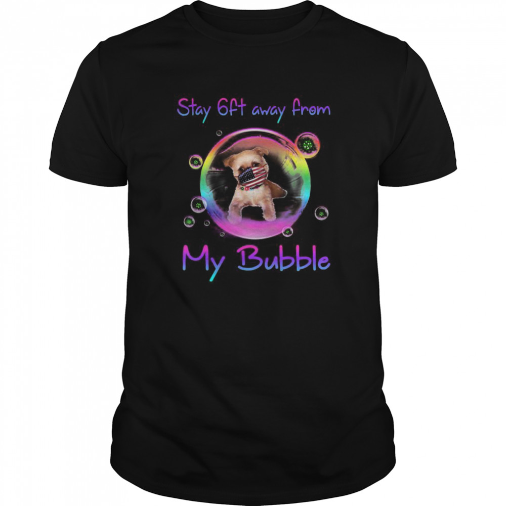 Stay 6ft Away From My Bubble Brussels Griffon Dog shirt