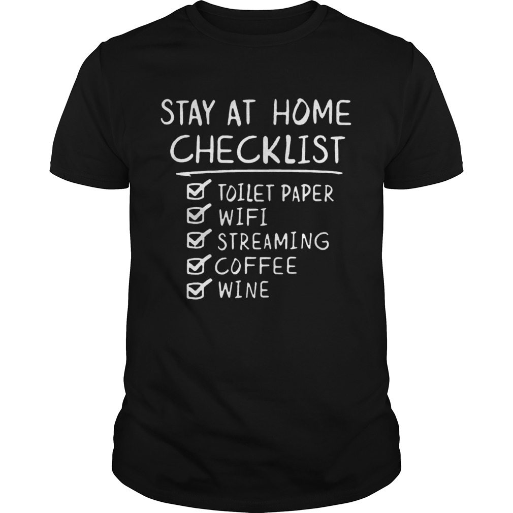 Stay Home Checklist Toilet Paper Wifi Streaming Coffee Wine COVID 19 shirt