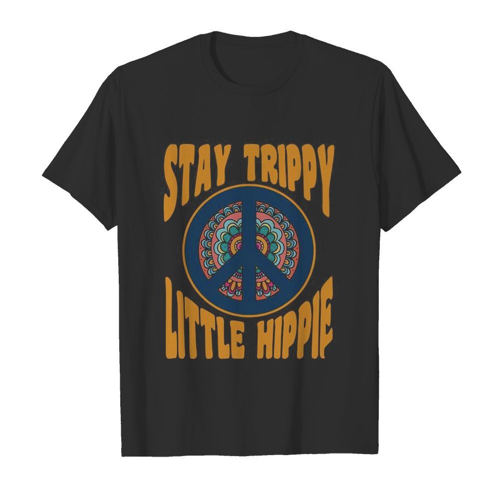 Stay Trippy Little Hippie shirt