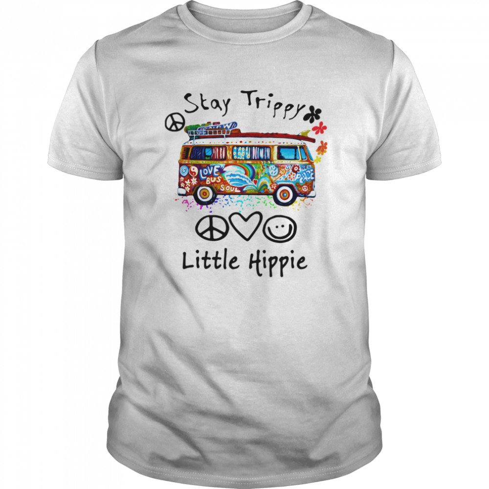 Stay Trippy Little Hippie shirt