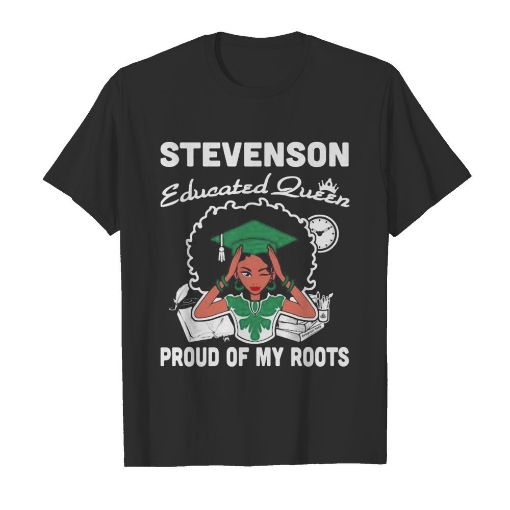 Stevenson educated queen proud of my roots shirt