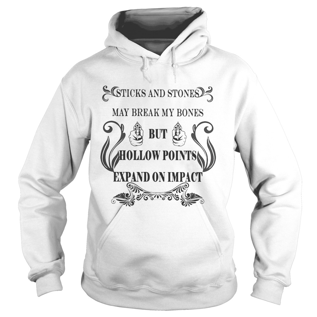 Sticks and stones may break my bones but hollow points expand on impact  Hoodie