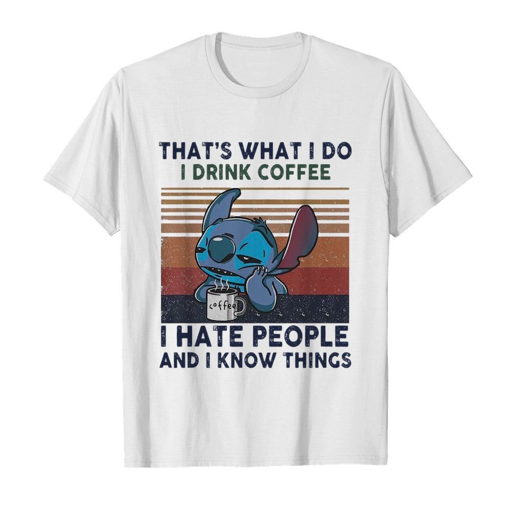 Stitch Thats What I Do I Drink Coffee I Hate People And I Know Things Vintage shirt