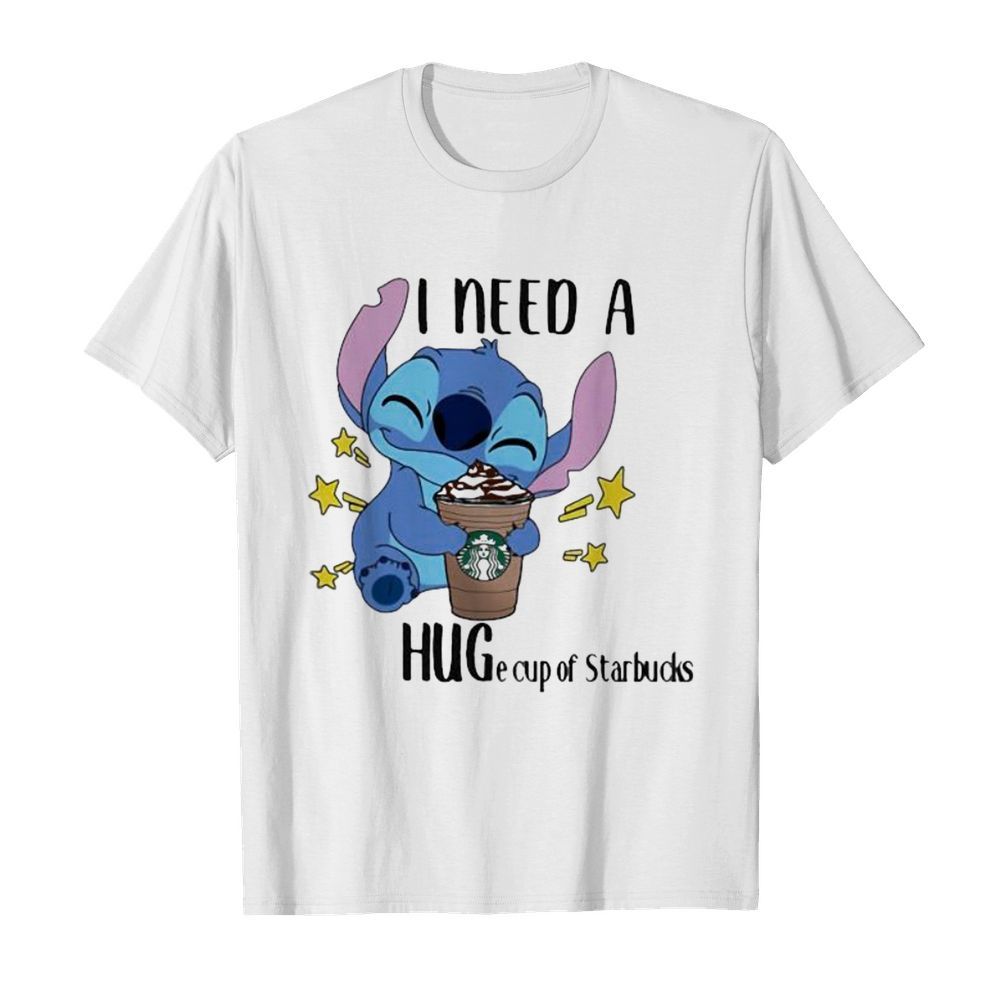 Stitch i need a huge cup of starbucks shirt