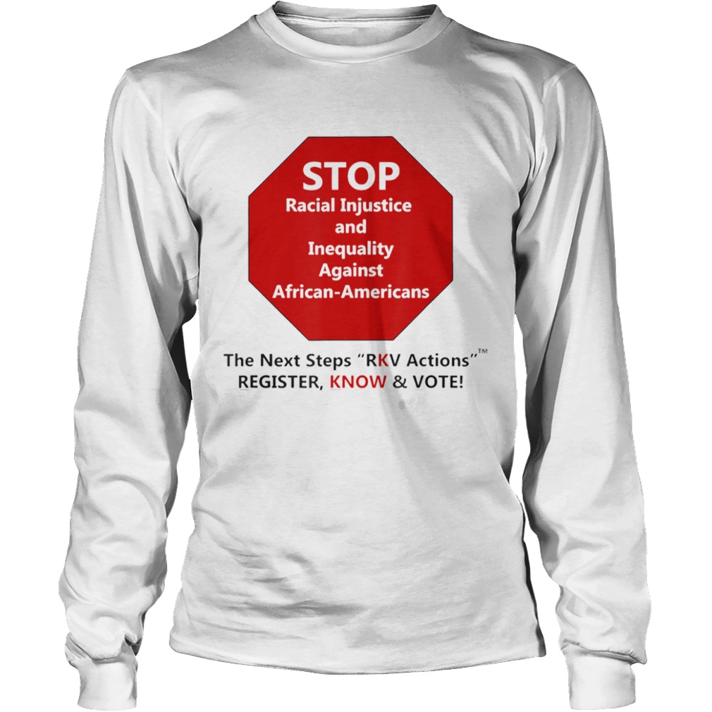 Stop Racial Injustice And Inequality Against African Americans The Next Steps Rkv Actions Register Long Sleeve