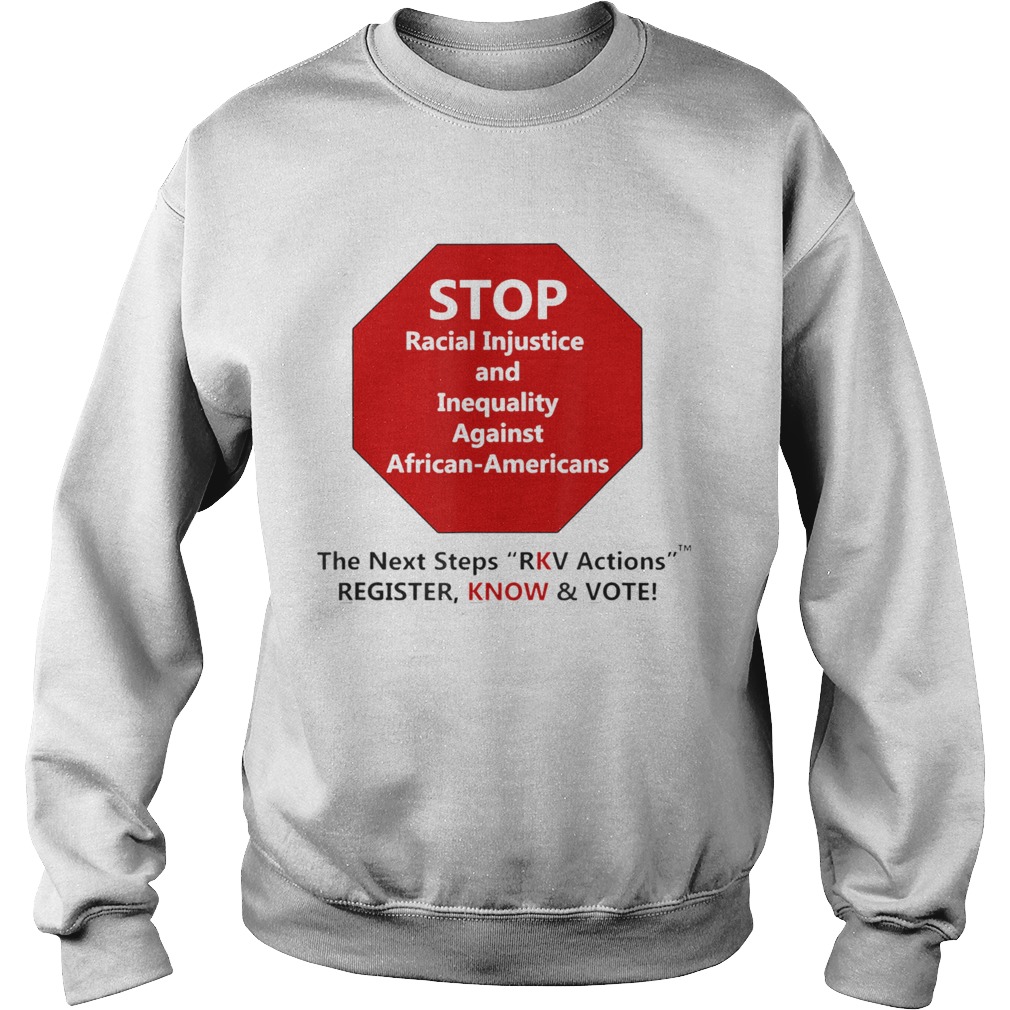 Stop Racial Injustice And Inequality Against African Americans The Next Steps Rkv Actions Register Sweatshirt