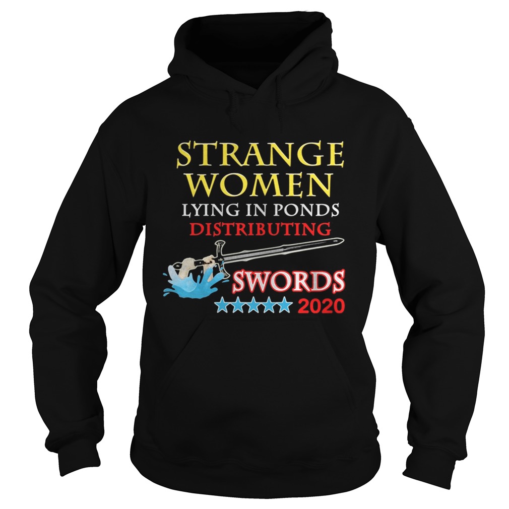 Strange Women Lying In Ponds Distributing Swords 2020  Hoodie