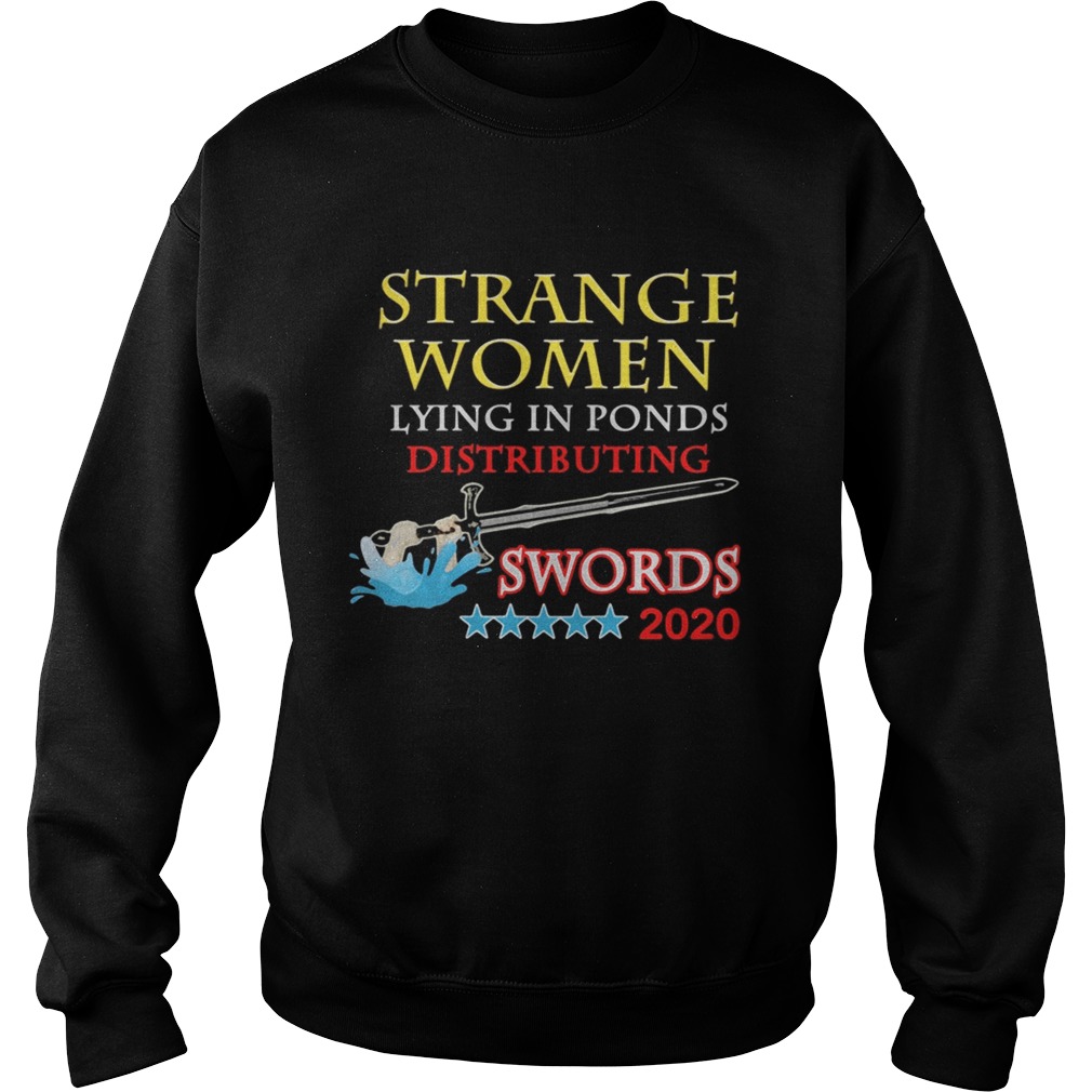 Strange Women Lying In Ponds Distributing Swords 2020  Sweatshirt