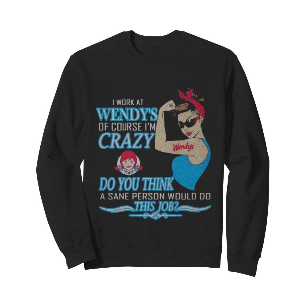 Strong woman i work at wendy’s of course i’m crazy do you think a sane person would do this job vintage retro  Unisex Sweatshirt