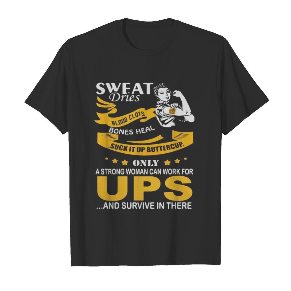 Strong woman sweat dries blood clots bones heal suck it up buttercup only a strong woman can work for ups and survive in their  Classic Men's T-shirt