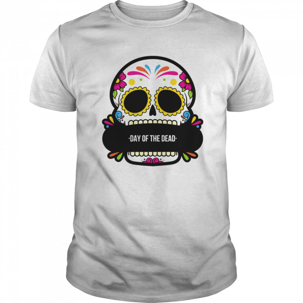 Sugar Skull Day Of The Dead shirt