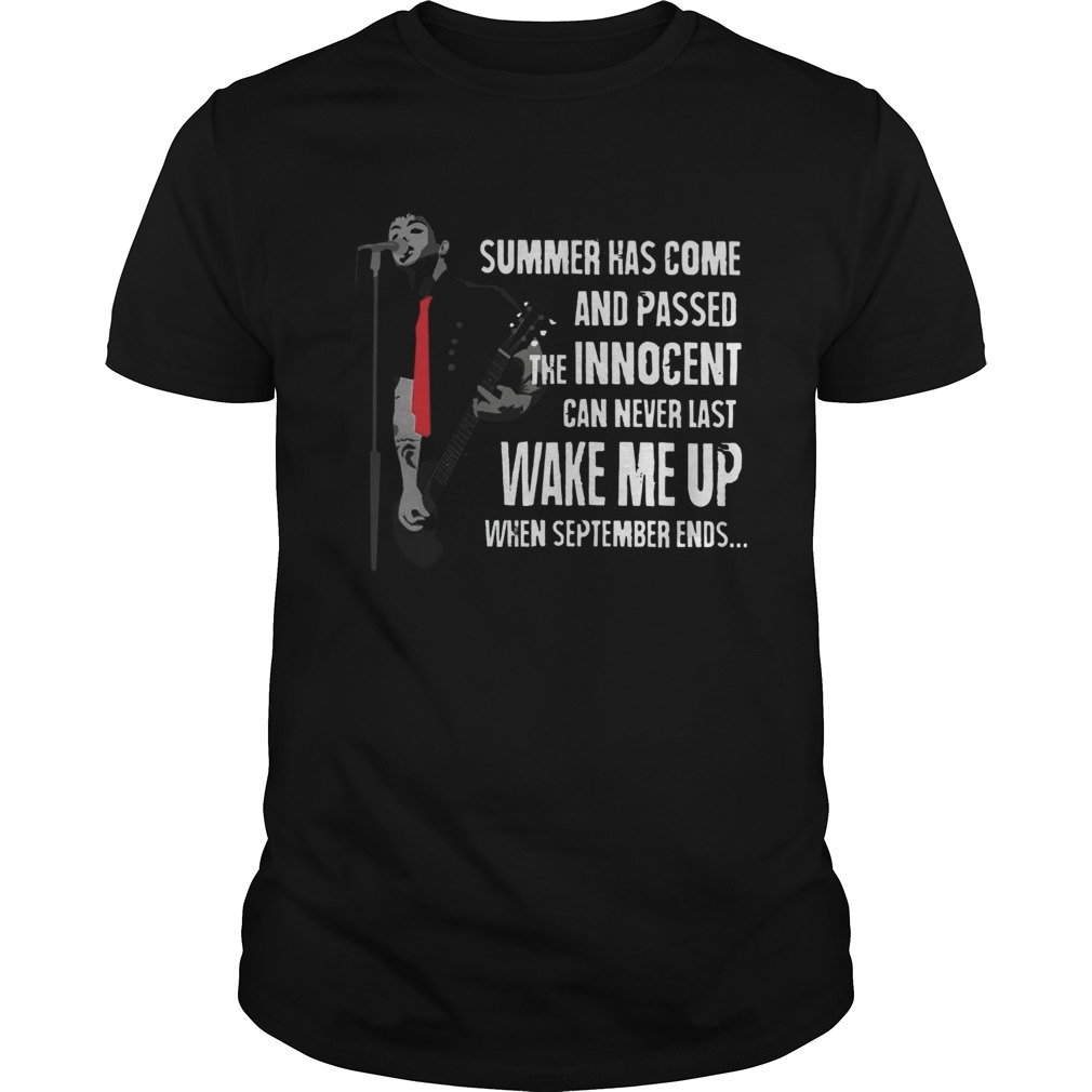 Summer Has Come And Passed The Innocent Can Never Last Wake Me Up shirt