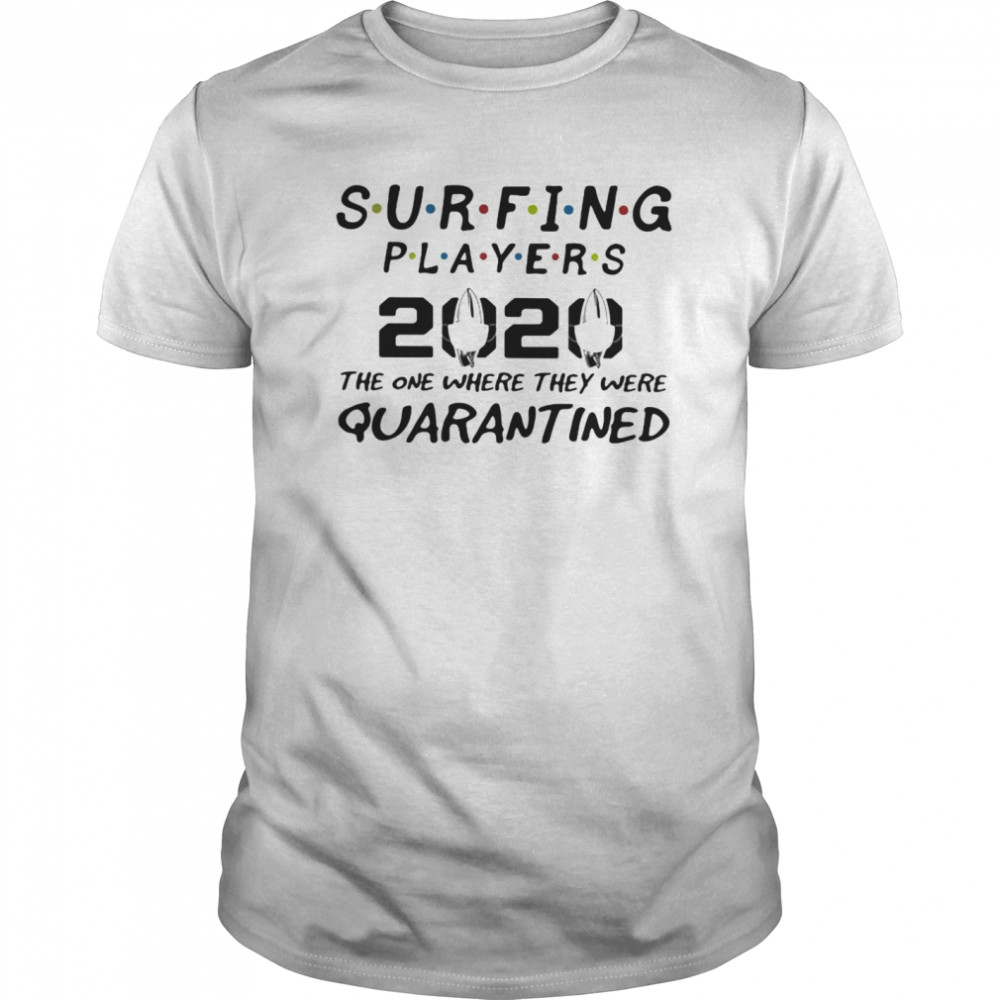 Surfing players 2020 mask the one where they were quarantined shirt